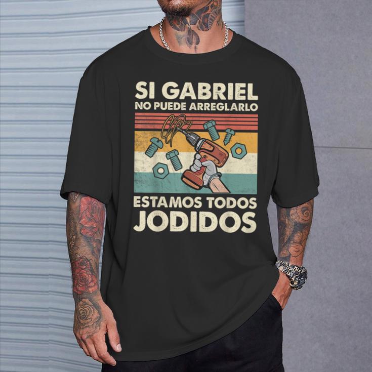 Si Gabriel No Puede Arreglarlo Estamos Jodidos Gabriel Camiseta unisex Regalos para él