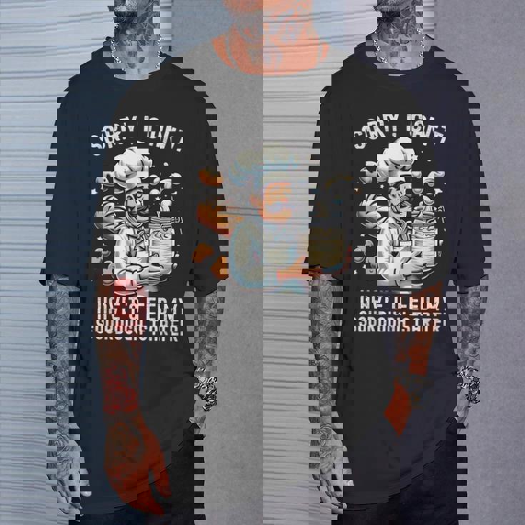 Sorry I Can't I Have To Feed Myourdough スターター Tシャツ 彼への贈り物