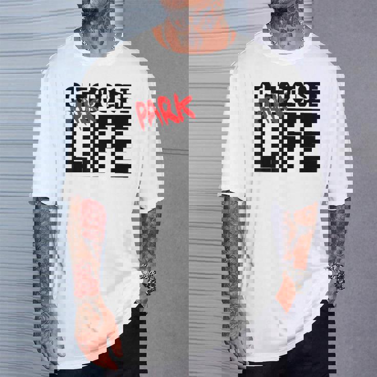 Choisissez Life Park Life T-Shirt Cadeaux pour lui