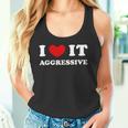 I Love It Aggressive 私はそれが攻撃的であるのが大好きです タンクトップ
