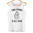 Twotroke Is All I Needs 面白いオートバイ愛好家ダートバイク タンクトップ