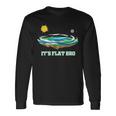 Flat Earth It's Flat Bro Conspiracy フラットアース 長袖Tシャツ ギフトのアイデア