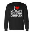 I Love Military Industrial Complex Long Sleeve T-Shirt Gifts ideas