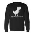 No Internet Dinosaur- No ConnectionChrome Brower 長袖Tシャツ ギフトのアイデア