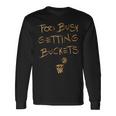 Too Busy Getting Buckets 面白いバスケットボール 長袖Tシャツ ギフトのアイデア