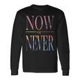 Trendy Now Or Never Inspirational 長袖Tシャツ ギフトのアイデア