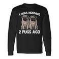 I Was Normal 2 Pugs Ago 面白い犬のパグオーナーパグ愛好家パグ 長袖Tシャツ ギフトのアイデア
