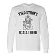 Twotroke Is All I Needs 面白いオートバイ愛好家ダートバイク 長袖Tシャツ ギフトのアイデア