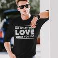 Do What You Love What You Do インスピレーショナルな職業 長袖Tシャツ 彼への贈り物