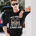 I Was Normal 2 Pugs Ago 面白い犬のパグオーナーパグ愛好家パグ 長袖Tシャツ 彼への贈り物