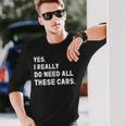 Yes I Really Do Need All These Cars 面白い車 長袖Tシャツ 彼への贈り物