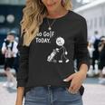 No Golf Todayadtick Man ユーモア ゴルフカートを押す 長袖Tシャツ 彼女への贈り物