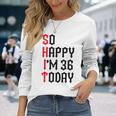 So Happy I'm 36 Today 36Th Birthday ジョーク 36歳の誕生日 長袖Tシャツ 彼女への贈り物
