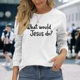 What Would Jesus Do 長袖tシャツ 長袖Tシャツ 彼女への贈り物