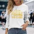 背面には「If You Can Read This You're Fishing Too Close 長袖Tシャツ 彼女への贈り物