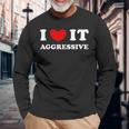 I Love It Aggressive 私はそれが攻撃的であるのが大好きです 長袖Tシャツ 高齢者への贈り物