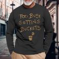 Too Busy Getting Buckets 面白いバスケットボール 長袖Tシャツ 高齢者への贈り物