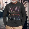 Trendy Now Or Never Inspirational 長袖Tシャツ 高齢者への贈り物