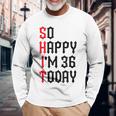 So Happy I'm 36 Today 36Th Birthday ジョーク 36歳の誕生日 長袖Tシャツ 高齢者への贈り物