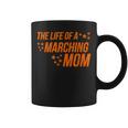 Life Of a Marching Mom Band Parent Support Competition Coffee Mug