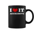 I Love It Aggressive 私はそれが攻撃的であるのが大好きです コーヒーマグ