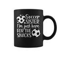 Soccer Sister Here For The Snacks Sister Of A Soccer Player Coffee Mug Soccer Sister Here For The Snacks Sister Of A Soccer Player Coffee Mug