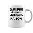 Sauf Erreur De Ma Part J'ai Toujours Raison Cadeau Drole Tasse