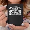 J'ai Toujours Raison Jeuis La Belle-Sœur Tasse Cadeaux drôles