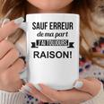 Sauf Erreur De Ma Part J'ai Toujours Raison Cadeau Drole Tasse Cadeaux drôles