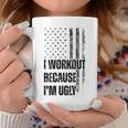 I Workout Because I'm Ugly Gym Fitness I Workout On Back Coffee Mug Unique Gifts