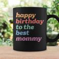 Happy Birthday To The Best Mommy Happy Birthday Mom Coffee Mug Gifts ideas
