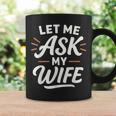 Let Me Ask My WifeSheaid No バックフロント 面白い コーヒーマグ ギフトのアイデア