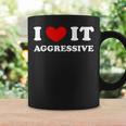 I Love It Aggressive 私はそれが攻撃的であるのが大好きです コーヒーマグ ギフトのアイデア