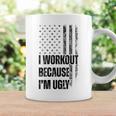 I Workout Because I'm Ugly Gym Fitness I Workout On Back Coffee Mug Gifts ideas