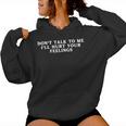 Don't Talk To Me I'll Hurt Your Feelings Sarcastic Women Hoodie