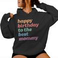 Happy Birthday To The Best Mommy Happy Birthday Mom Women Hoodie