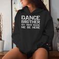Dance Brother My Mom Made Me Be Here Dance Comp Bro Women Hoodie Gifts for Her
