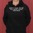Don't Talk To Me I'll Hurt Your Feelings Sarcastic Women Hoodie