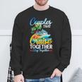Couples That Cruise Together Stay Together Couples Cruising Sweatshirt Unisex Gifts for Old Men