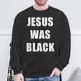 JESUS WAS BLACK Christian History Sweatshirt Unisex Gifts for Old Men