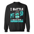I Battle Ptsd What's Youruperpower Ptsd認識 スウェットシャツ