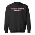 How Hard Can It Be Boys Do It Inspirational Quote Sweatshirt