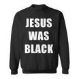 JESUS WAS BLACK Christian History Sweatshirt Unisex