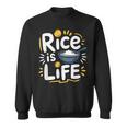 Rice Lover Food Rice Is Life Asian Food Lover Sweatshirt
