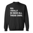 Yes I Really Do Need All These Cars 面白い車 スウェットシャツ