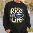 Rice Lover Food Rice Is Life Asian Food Lover Sweatshirt Gifts for Him
