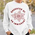 Daughter Of Immigrant Asian Hispanic Heritage Latina Sweatshirt Unisex Gifts for Him