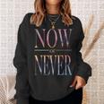 Trendy Now Or Never Inspirational スウェットシャツ 彼女への贈り物