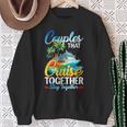 Couples That Cruise Together Stay Together Couples Cruising Sweatshirt Unisex Gifts for Old Women