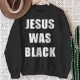 JESUS WAS BLACK Christian History Sweatshirt Unisex Gifts for Old Women